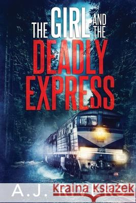 The Girl and the Deadly Express A J Rivers   9798634372747 Independently Published