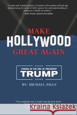Make Hollywood Great Again: Cinema in the Era of President Trump Michael Jolls   9798634377155 Independently Published