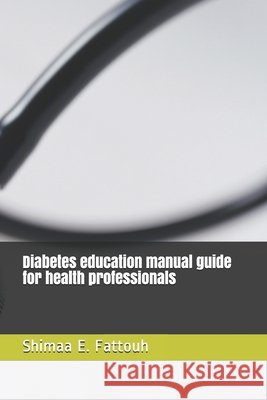 Diabetes education manual guide for health professionals E. Fattouh, Shimaa 9798634445229