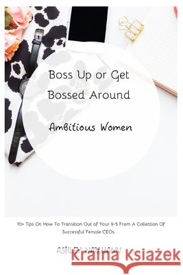 Boss Up or Get Bossed Around: Ambitious Women Company, Glow Girl Publication &., Naumann, Ashley 9798634617657