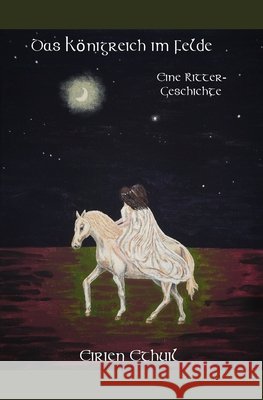 Das Königreich im Felde: Eine Rittergeschichte Ethuil, Eirien 9798634624754 Independently Published