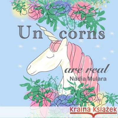 Unicorns are real Nadia Mulara 9798634641706 Independently Published