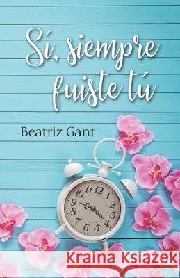 Sí, siempre fuiste tú Jorqués, Alexia, Gant, Beatriz 9798634878140 Independently Published
