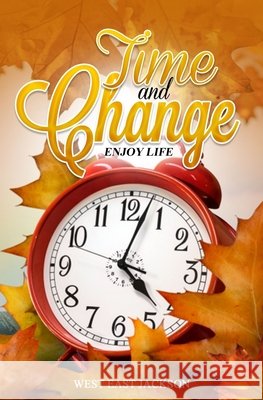Time and Change: Enjoy Life Jackson, West East 9798634881492 Independently Published