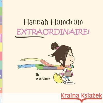 Hannah Humdrum, EXTRAORDINAIRE! Kim Wood   9798634915593 Independently Published