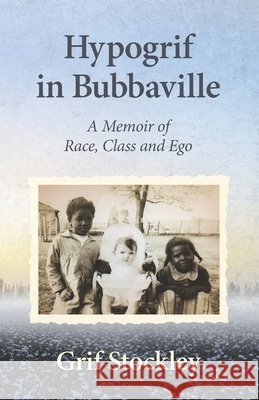 Hypogrif in Bubbaville: A Memoir of Race, Class and Ego Stockley, Grif 9798634925561 Independently Published