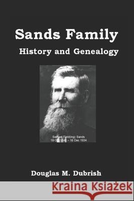 Sands Family History and Genealogy Douglas M Dubrish   9798634976112 Independently Published
