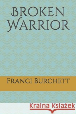 Broken Warrior Burchett, Franci 9798635349106