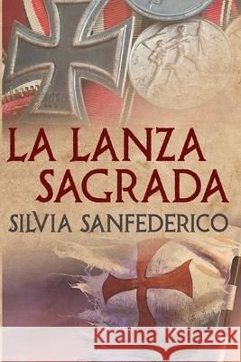 La Lanza Sagrada Sanfederico Roca Silvia Sanfederico Roca 9798635356036 Independently published