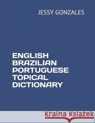 English Brazilian Portuguese Topical Dictionary Gonzales, Jessy 9798635421185