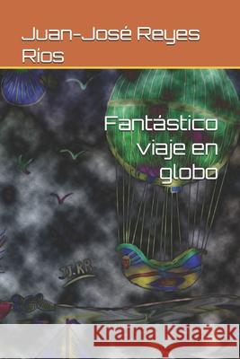 Fantástico viaje en globo Reyes Ríos, Juan-José 9798635498040