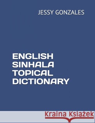 English Sinhala Topical Dictionary Gonzales, Jessy 9798635565162 Independently Published
