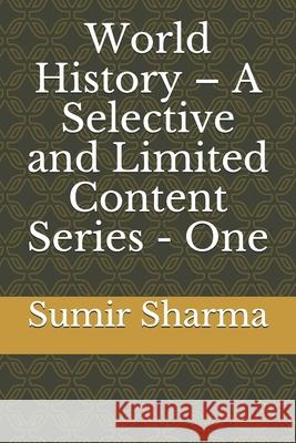 World History - A Selective and Limited Content Series - One Sharma Sumir Sharma 9798635697030