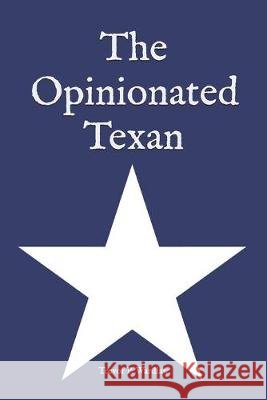 The Opinionated Texan Trevor P Wardlaw 9798635700853
