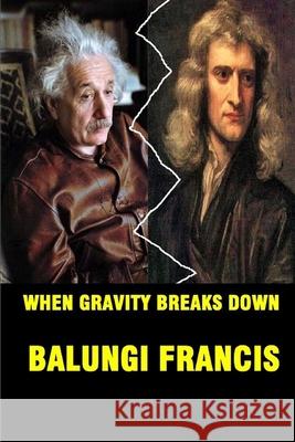 When Gravity Breaks Down Balungi Francis 9798635944493 Independently Published
