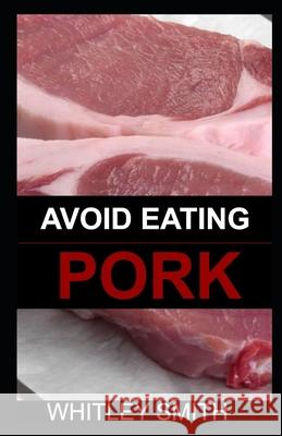 Avoid Eating Pork Whitley Smith   9798635958346 Independently Published