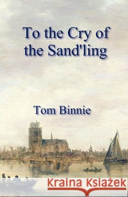 To the Cry of the Sand'ling Tom Binnie 9798635961353 Independently Published