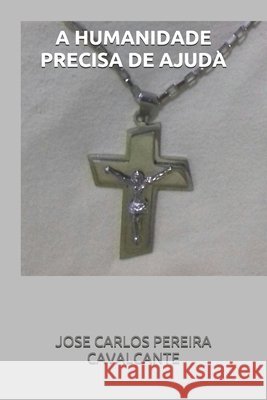 A Humanidade Precisa de Ajuda Pereira Cavalcante, Jose Carlos 9798636088592
