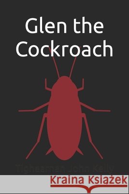 Glen the Cockroach: A Complete Fairytale Kelly, Tighearnan John 9798636104346