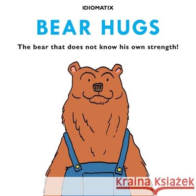 Bear Hugs: The Bear That Does Not Know His Own Strength! Andreu, Pablo 9798636217947