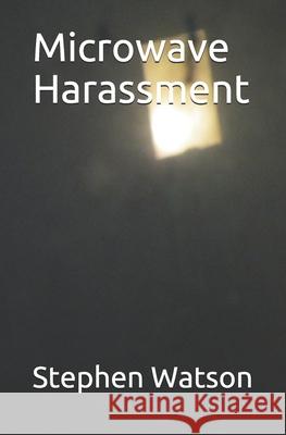 Microwave Harassment Stephen Watson 9798636238539