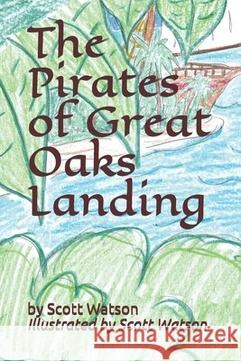 The Pirates of Great Oaks Landing Watson, Scott, Watson, Scott 9798636249993