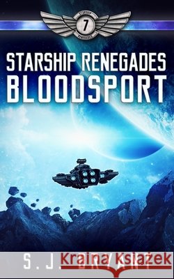 Starship Renegades: Bloodsport Bryant, S. J. 9798636394655 Independently Published