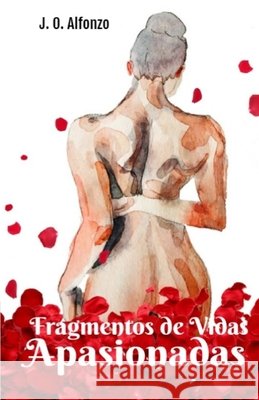 Fragmentos de Vidas Apasionadas Alfonzo, Natalia Beatriz, Alfonzo, Jose Orlando 9798636574149