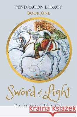 Sword of Light Katherine Roberts   9798636601173 Independently Published