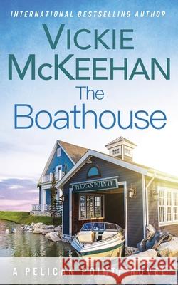 The Boathouse Vickie McKeehan 9798636646853