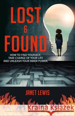 Lost and Found: How to Find Yourself, Take Charge of Your Life, and Unleash Your Inner Power Lewis, Janet 9798636825814 Independently Published