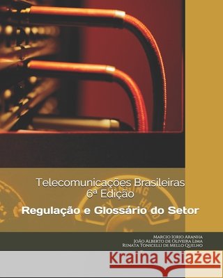 Telecomunicações Brasileiras: Regulação e Glossário do Setor Lima, João Alberto de Oliveira, Quelho, Renata Tonicelli De Mello, Aranha, Marcio Iorio 9798636835271