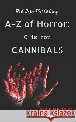 C is for Cannibals Oscar Kirby, Charles R Bernard, Mark Anthony Smith 9798636943204