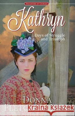 Kathryn: Days of Struggle and Triumph Crow, Donna Fletcher 9798636944485