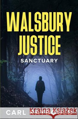 Walsbury Justice: Sanctuary Carl Raybould 9798636969990