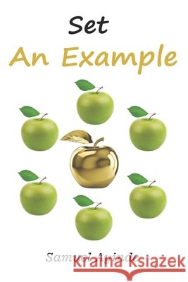 Set An Example Samuel Ayinde 9798636974970