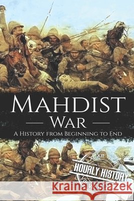 Mahdist War: A History from Beginning to End History, Hourly 9798637031108 Independently published