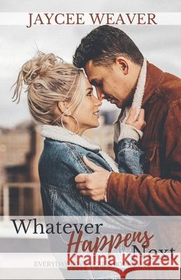 Whatever Happens Next Weaver Jaycee Weaver 9798637236923