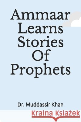 Ammaar Learns Stories Of Prophets Dr Muddassir Khan 9798637462131 Independently Published