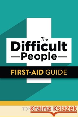 The Difficult People First-Aid Guide Munson, Tony 9798637462858 Independently Published