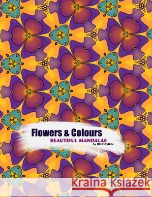 Flowers & Colours: Beautiful Mandalas Design, Hd 9798637471546