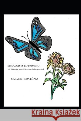 Su Salud Es Lo Primero: 101 Consejos para el bienestar físico y mental Reija López, María Carmen 9798637496983