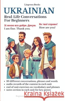 Ukrainian: Real-Life Conversations for Beginners Lingvora Books, Turkicum Book Series 9798637546305 Independently Published