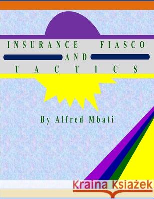 Insurance Fiasco And Tactics Alfred Mbati 9798637588534 Independently Published