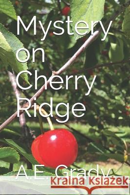 Mystery on Cherry Ridge A E Grady 9798637604210 Independently Published