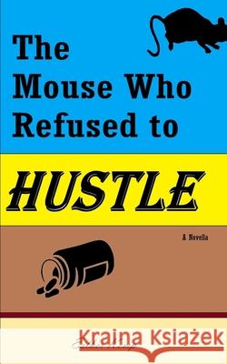 The Mouse Who Refused to Hustle Esther Kemp 9798637801053 Independently Published