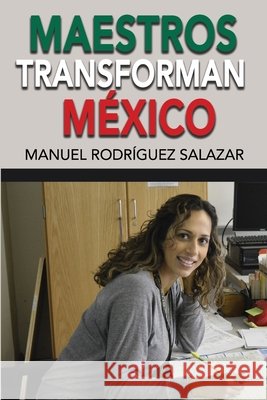 Maestros Transforman Mexico Salazar, Manuel Rodriguez 9798637805334