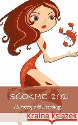 Scorpio 2021: Horoscope & Astrology Sands, Sia 9798637918256