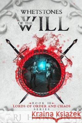 Whetstones of the Will: Book III Lords of Order and Chaos Series R J Hanson   9798638104283 Independently Published