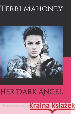Her Dark Angel: When love is strong enough to cross the realms. Mahoney, Terri 9798638220884